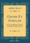 Image for G?the Et Schiller: La Litterature Allemande A Weimar, la Jeunesse de Schiller, l&#39;Union de G?the Et de Schiller, la Vieillesse de G?the (Classic Reprint)