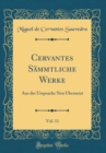Image for Cervantes Sammtliche Werke, Vol. 11: Aus der Ursprache Neu Ubersetzt (Classic Reprint)