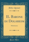 Image for IL Barone di Dolsheim: Melodramma (Classic Reprint)