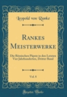 Image for Rankes Meisterwerke, Vol. 8: Die Romischen Papste in den Letzten Vier Jahrhunderten, Dritter Band (Classic Reprint)