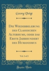 Image for Die Wiederbelebung des Classischen Alterhums, oder das Erste Jahrhundert des Humanismus, Vol. 2 of 2 (Classic Reprint)