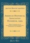 Image for American Historical Association Handbook, 1909: Officers, Committees, Act of Incorporation, Constitution, Organization and Activities, List of Members (Classic Reprint)
