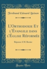 Image for LOrthodoxie Et l&#39;Evangile dans lEglise Reformee: Reponse A M. Bersier (Classic Reprint)