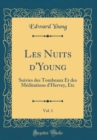 Image for Les Nuits d&#39;Young, Vol. 1: Suivies des Tombeaux Et des Meditations d&#39;Hervey, Etc (Classic Reprint)