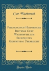 Image for Philologisch-Historische Beitrage Curt Wachsmuth zum Sechzigsten Geburtstag Uberreicht (Classic Reprint)