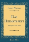 Image for Das Heimatsfest: Schauspiel in Funf Akten (Classic Reprint)