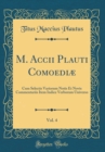 Image for M. Accii Plauti Comoediæ, Vol. 4: Cum Selectis Variorum Notis Et Novis Commentariis Item Indice Verborum Universo (Classic Reprint)