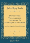 Image for Dictionnaire Topographique, Historique Et Statistique de la Sarthe, Vol. 1: Suivi d&#39;une Biographie Et d&#39;une Bibliographie (Classic Reprint)