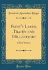 Image for Faust&#39;s Leben, Thaten und Hollenfahrt: In Funf Buchern (Classic Reprint)