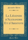 Image for La Legende d&#39;Alexandre Et d&#39;Aristote (Classic Reprint)