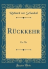 Image for Ruckkehr: Ein Akt (Classic Reprint)