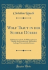 Image for Wolf Traut in der Schule Durers: Habilitationsschrift der Philosophischen Fakultat der Grossherzogl.-Hessischen Ludwigs-Universitat zu Giessen (Classic Reprint)