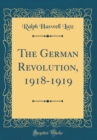 Image for The German Revolution, 1918-1919 (Classic Reprint)