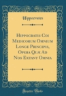 Image for Hippocratis Coi Medicorum Omnium Longe Principis, Opera Quæ Ad Nos Extant Omnia (Classic Reprint)