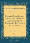 Image for ?uvres Completes du Seigneur de Brantome, Accompagnees de Remarques Historiques Et Critiques, Vol. 1 (Classic Reprint)