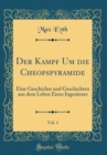 Image for Der Kampf Um die Cheopspyramide, Vol. 1: Eine Geschichte und Geschichten aus dem Leben Eines Ingenieurs (Classic Reprint)