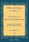 Image for The Plays of William Shakespeare, Vol. 9: Containing, Taming of the Shrew, Winter&#39;s Tale (Classic Reprint)