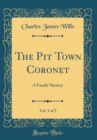 Image for The Pit Town Coronet, Vol. 1 of 3: A Family Mystery (Classic Reprint)