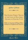 Image for The Gilman Family Traced in the Line of Hon. John Gilman, of Exeter, N. H: With an Account of Many Other Gilmans in England and America (Classic Reprint)