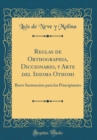 Image for Reglas de Orthographia, Diccionario, y Arte del Idioma Othomi: Breve Instruccion para los Principiantes (Classic Reprint)