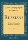 Image for Russians: A Cycle of Songs for Baritone and Piano (Classic Reprint)