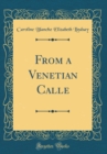 Image for From a Venetian Calle (Classic Reprint)