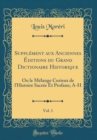 Image for Supplement aux Anciennes Editions du Grand Dictionaire Historique, Vol. 1: Ou le Melange Curieux de l&#39;Histoire Sacree Et Profane; A-H (Classic Reprint)