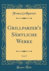 Image for Grillparzer&#39;s Samtliche Werke, Vol. 9 (Classic Reprint)