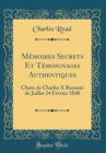 Image for Memoires Secrets Et Temoignages Authentiques: Chute de Charles X Royaute de Juillet 24 Fevrier 1848 (Classic Reprint)