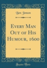 Image for Every Man Out of His Humour, 1600 (Classic Reprint)