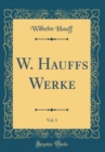 Image for W. Hauffs Werke, Vol. 1 (Classic Reprint)
