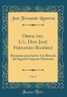 Image for Obras del L&#39;c. Don Jose Fernando Ramirez, Vol. 5: Memorias para Servir A la Historia del Segundo Imperio Mexicano (Classic Reprint)