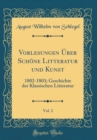 Image for Vorlesungen Uber Schone Litteratur und Kunst, Vol. 2: 1802-1803; Geschichte der Klassischen Litteratur (Classic Reprint)