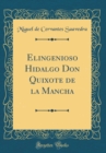 Image for Elingenioso Hidalgo Don Quixote de la Mancha (Classic Reprint)