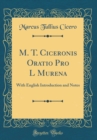 Image for M. T. Ciceronis Oratio Pro L Murena: With English Introduction and Notes (Classic Reprint)
