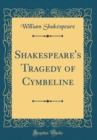 Image for Shakespeare&#39;s Tragedy of Cymbeline (Classic Reprint)