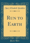 Image for Run to Earth (Classic Reprint)