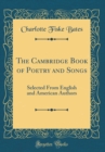 Image for The Cambridge Book of Poetry and Songs: Selected From English and American Authors (Classic Reprint)