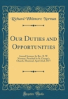 Image for Our Duties and Opportunities: Annual Sermon, by Rev. R. W. Norman, Preached in St. George&#39;s Church, Montreal, April 22nd, 1877 (Classic Reprint)