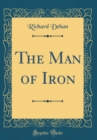 Image for The Man of Iron (Classic Reprint)