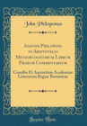 Image for Ioannis Philoponi in Aristotelis Meteorlogicorum Librum Primum Commentarium: Consilio Et Auctoritate Academiae Litterarum Regiae Borussicae (Classic Reprint)