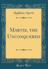 Image for Martie, the Unconquered (Classic Reprint)