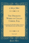 Image for The Dramatic Works of Colley Cibber, Esq., Vol. 3 of 5: Containing the Double Gallant, Ximena, the Comical Lovers, the Non-Juror (Classic Reprint)