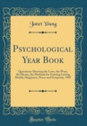 Image for Psychological Year Book: Quotations Showing the Laws, the Ways, the Means, the Methods for Gaining Lasting Health, Happiness, Peace and Prosperity, 1905 (Classic Reprint)