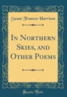 Image for In Northern Skies, and Other Poems (Classic Reprint)