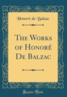 Image for The Works of Honore De Balzac (Classic Reprint)
