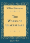Image for The Works of Shakespeare (Classic Reprint)
