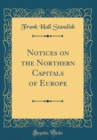 Image for Notices on the Northern Capitals of Europe (Classic Reprint)