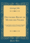 Image for Deutsches Recht im Munde des Volkes: Vortrag Gehalten im Freien Deutschen Hochstifte zu Frankfurt am Main am 13. Februar 1887 (Classic Reprint)