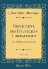 Image for Geschichte des Deutschen Liberalismus, Vol. 2 of 2: Von 1871 bis zur Gegenwart (Classic Reprint)